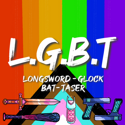 LGBT - Longsword, Glock, Bat, Taser (PDF)